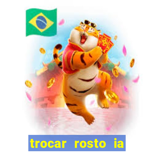 trocar rosto ia online mudar rosto